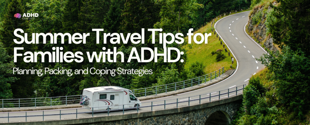 Summer Travel Tips for Families with ADHD: Planning, Packing, and Coping Strategies